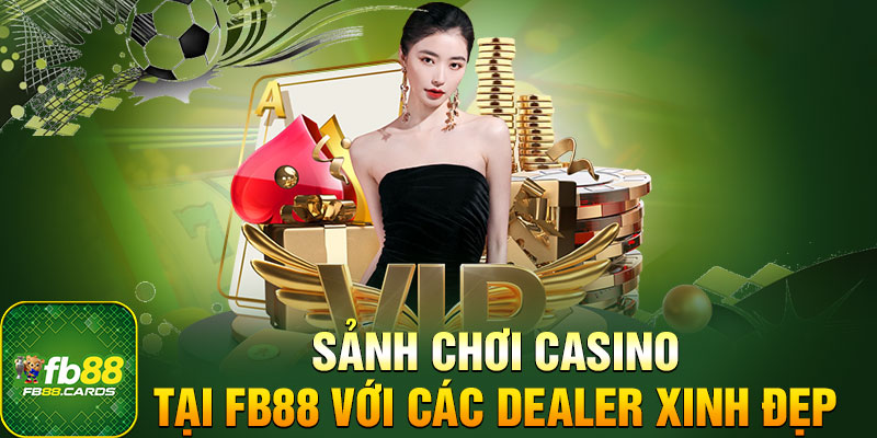 Sảnh chơi casino tại FB88 với các Dealer nóng bỏng bậc nhất