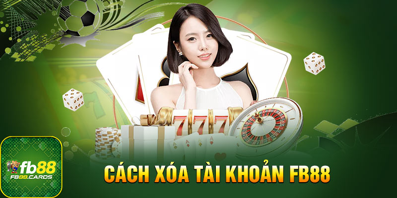 Cách xóa tài khoản fb88 cá cược