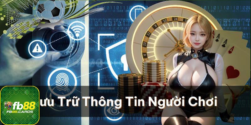 Việc lưu trữ thông tin người chơi được nền tảng FB88 đặc biệt quan tâm