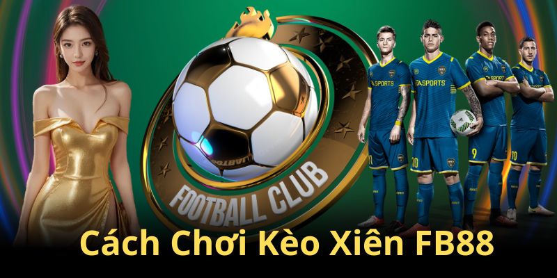 Cách chơi cược xiên tại FB88 hiệu quả