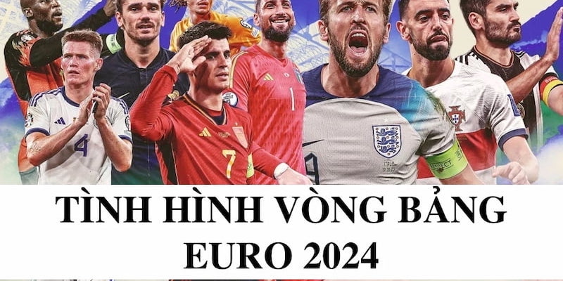 Cập nhật tin tức về vòng bảng Euro 2024