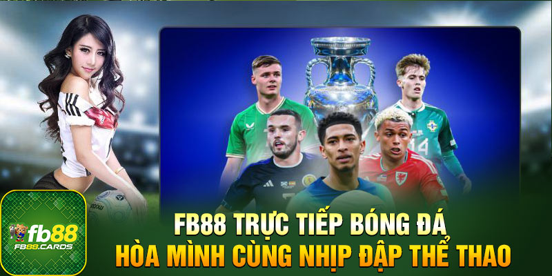 Giới thiệu FB88 trực tiếp bóng đá hôm nay