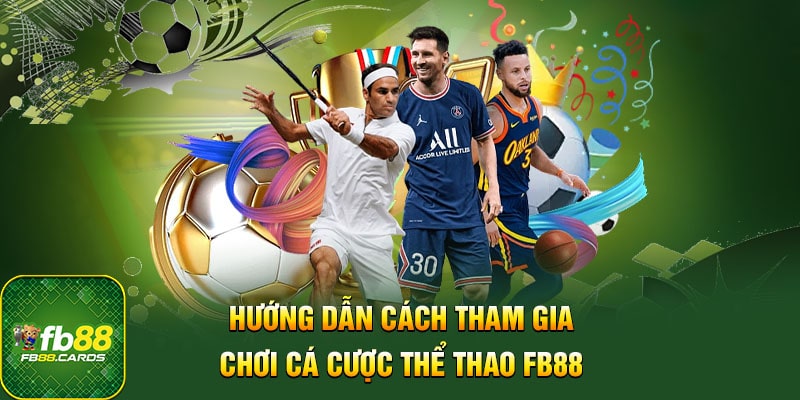 Hướng dẫn cách tham gia cá cược fb88 