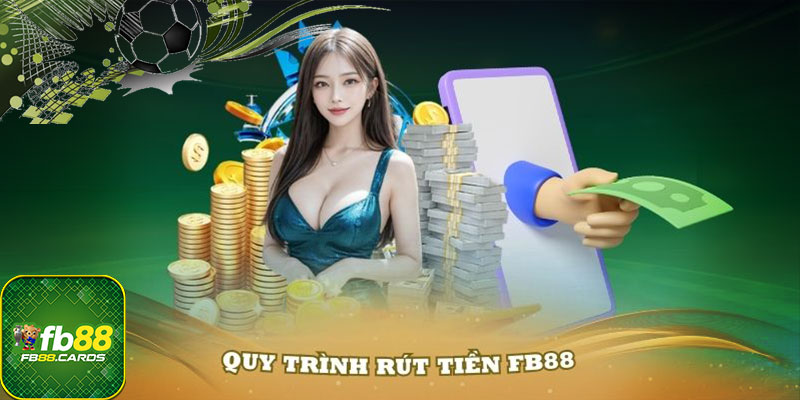 Hướng dẫn quy trình rút tiền FB88 chuẩn nhất